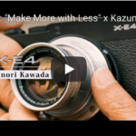 【音楽】X-E4: “Make More with Less” x Kazunori Kawada / FUJIFILM　WEB  CM